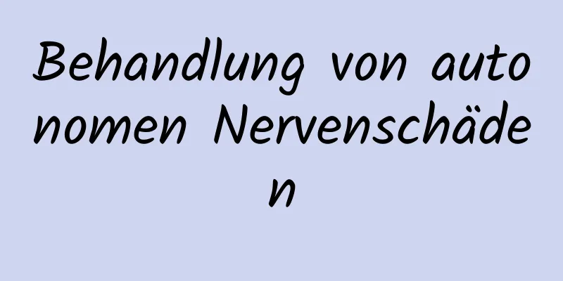 Behandlung von autonomen Nervenschäden