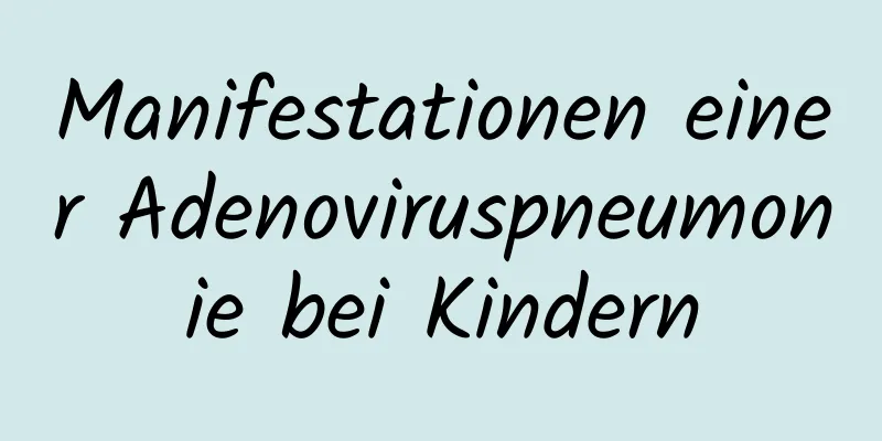 Manifestationen einer Adenoviruspneumonie bei Kindern