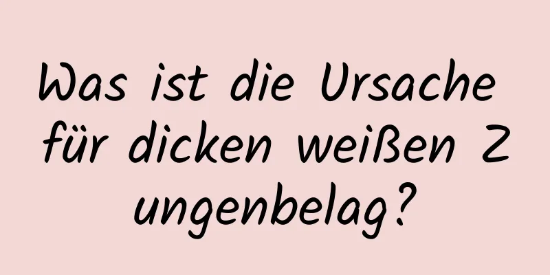 Was ist die Ursache für dicken weißen Zungenbelag?