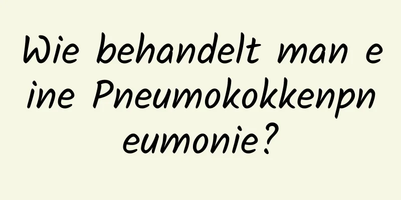 Wie behandelt man eine Pneumokokkenpneumonie?