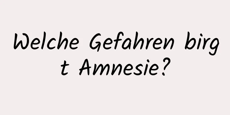 Welche Gefahren birgt Amnesie?