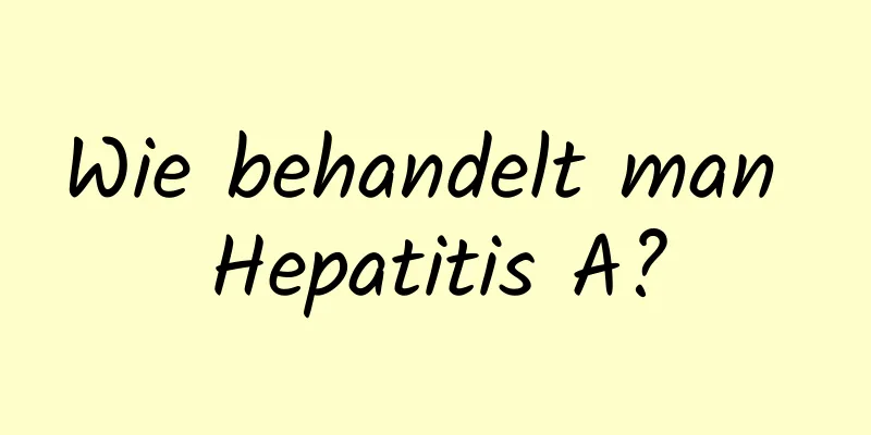 Wie behandelt man Hepatitis A?