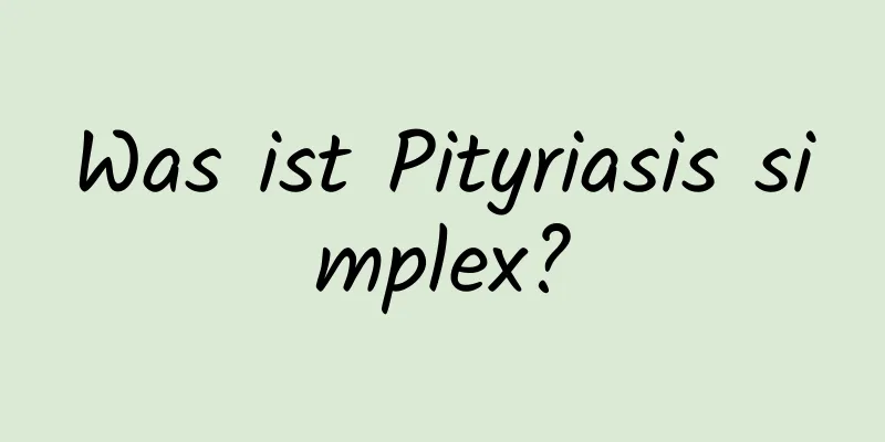 Was ist Pityriasis simplex?