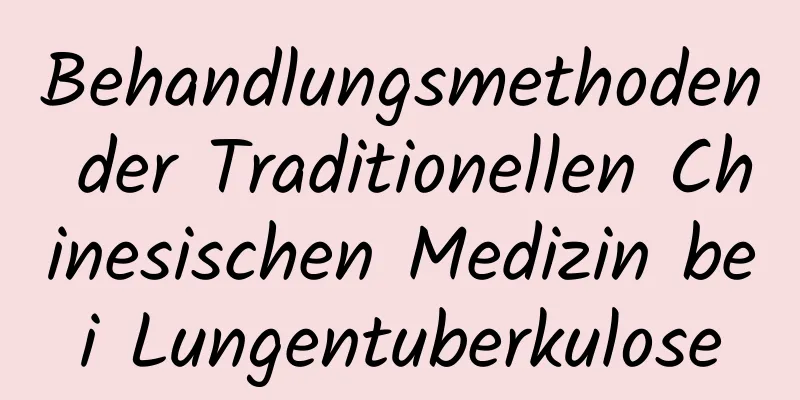 Behandlungsmethoden der Traditionellen Chinesischen Medizin bei Lungentuberkulose