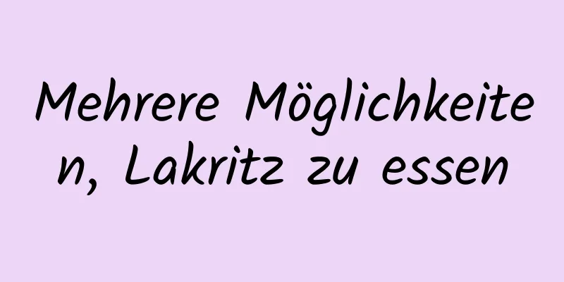 Mehrere Möglichkeiten, Lakritz zu essen