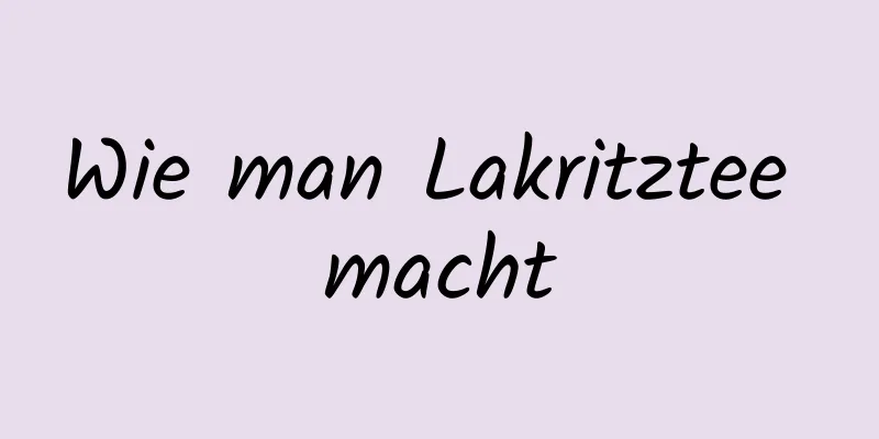 Wie man Lakritztee macht