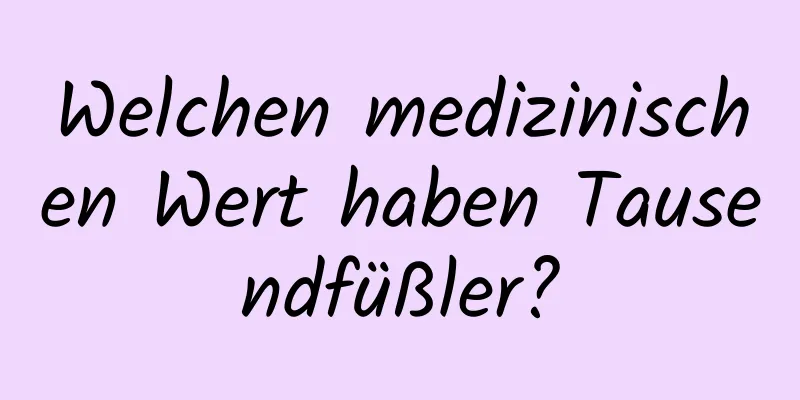 Welchen medizinischen Wert haben Tausendfüßler?