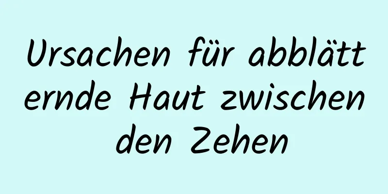 Ursachen für abblätternde Haut zwischen den Zehen