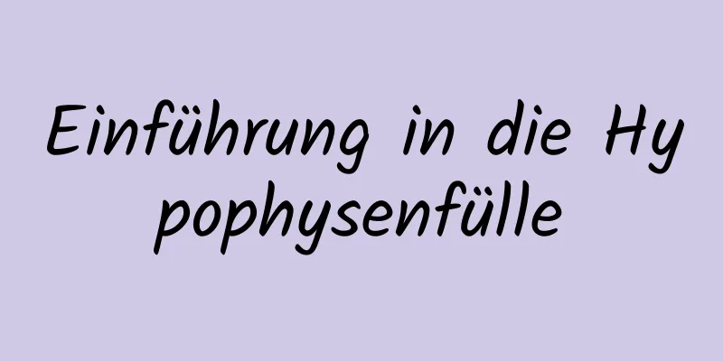 Einführung in die Hypophysenfülle