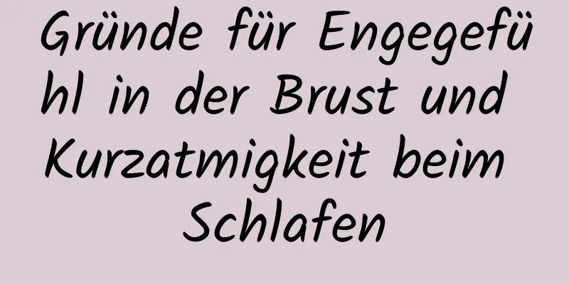 Gründe für Engegefühl in der Brust und Kurzatmigkeit beim Schlafen