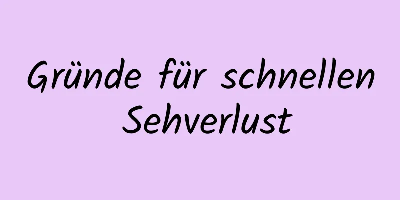 Gründe für schnellen Sehverlust