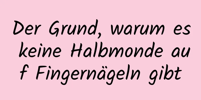 Der Grund, warum es keine Halbmonde auf Fingernägeln gibt