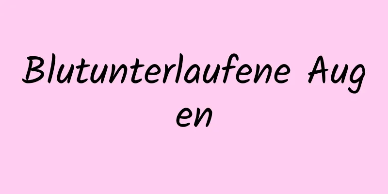 Blutunterlaufene Augen