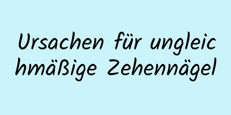 Ursachen für ungleichmäßige Zehennägel