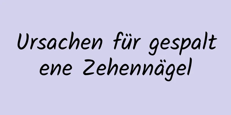 Ursachen für gespaltene Zehennägel