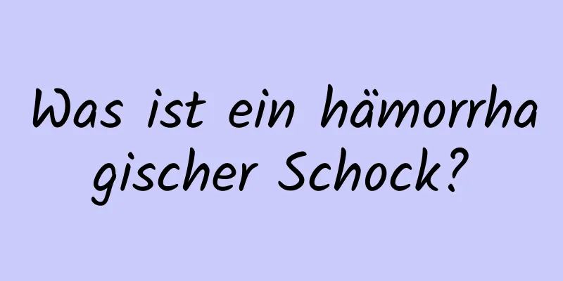 Was ist ein hämorrhagischer Schock?