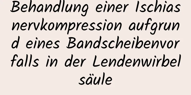 Behandlung einer Ischiasnervkompression aufgrund eines Bandscheibenvorfalls in der Lendenwirbelsäule