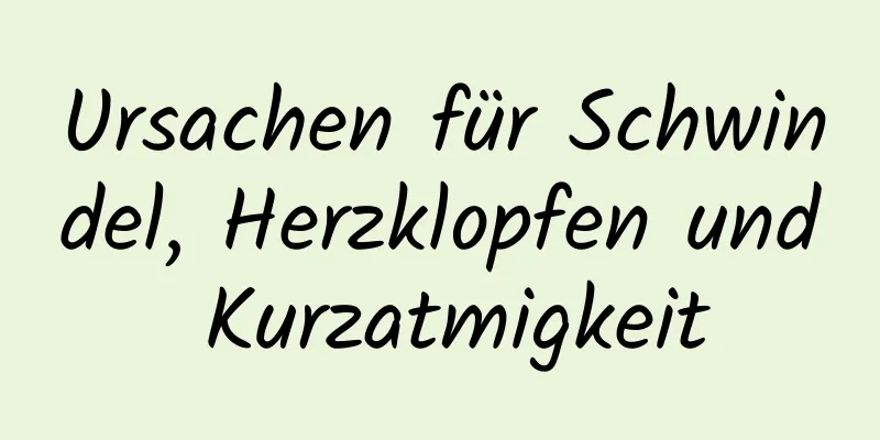 Ursachen für Schwindel, Herzklopfen und Kurzatmigkeit