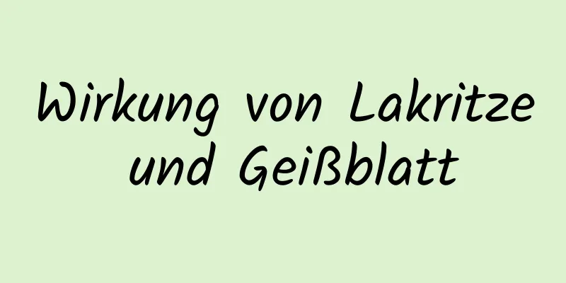 Wirkung von Lakritze und Geißblatt