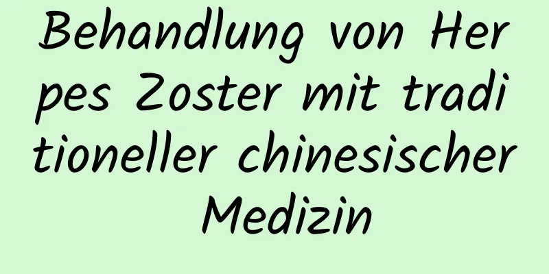 Behandlung von Herpes Zoster mit traditioneller chinesischer Medizin