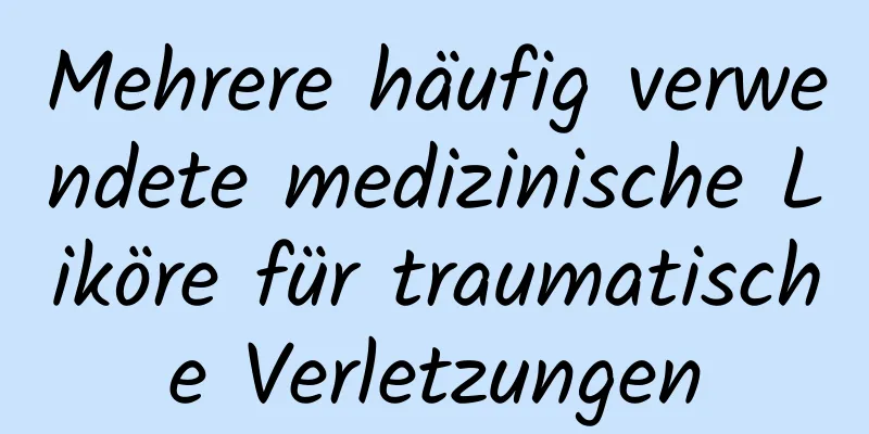 Mehrere häufig verwendete medizinische Liköre für traumatische Verletzungen