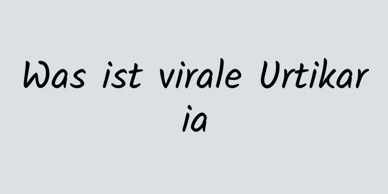 Was ist virale Urtikaria