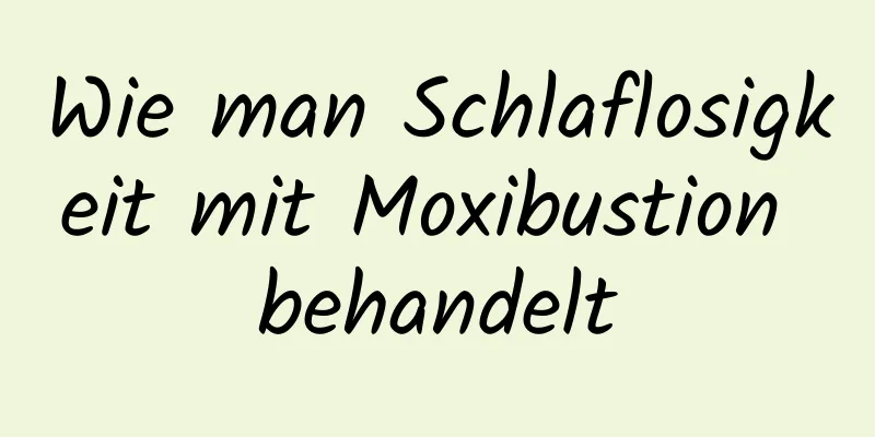 Wie man Schlaflosigkeit mit Moxibustion behandelt