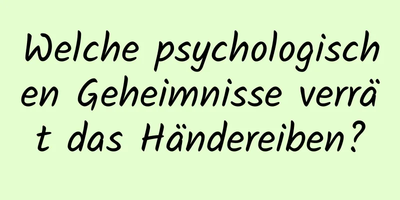 Welche psychologischen Geheimnisse verrät das Händereiben?