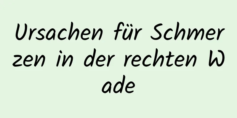 Ursachen für Schmerzen in der rechten Wade