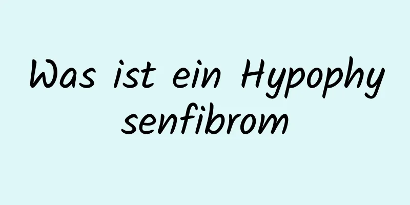 Was ist ein Hypophysenfibrom