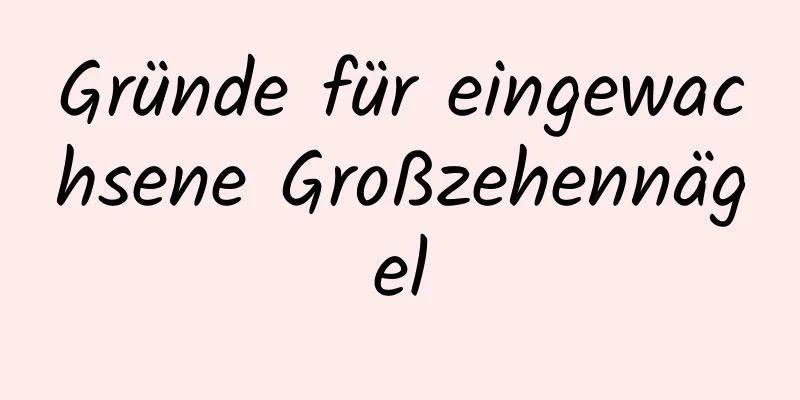 Gründe für eingewachsene Großzehennägel