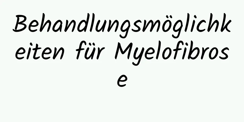 Behandlungsmöglichkeiten für Myelofibrose