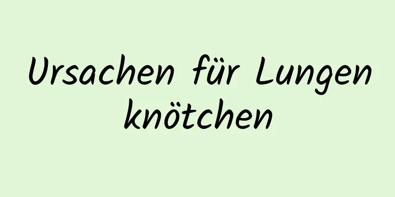 Ursachen für Lungenknötchen