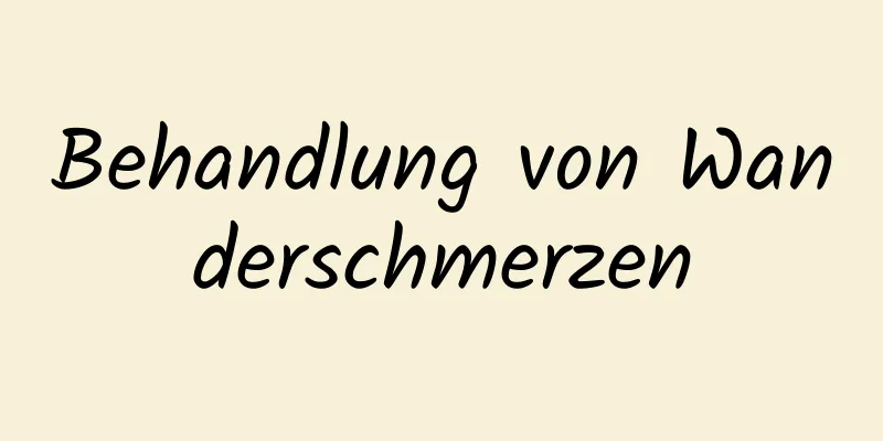 Behandlung von Wanderschmerzen