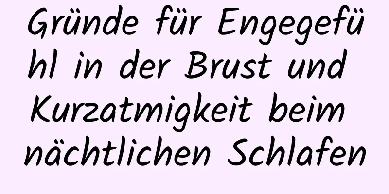 Gründe für Engegefühl in der Brust und Kurzatmigkeit beim nächtlichen Schlafen