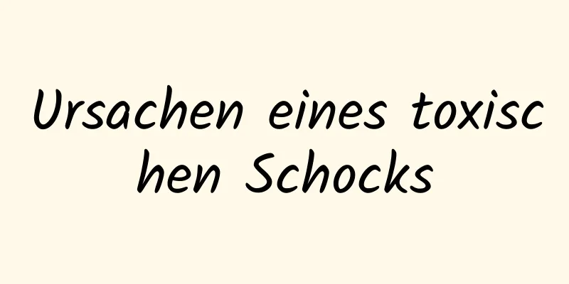 Ursachen eines toxischen Schocks