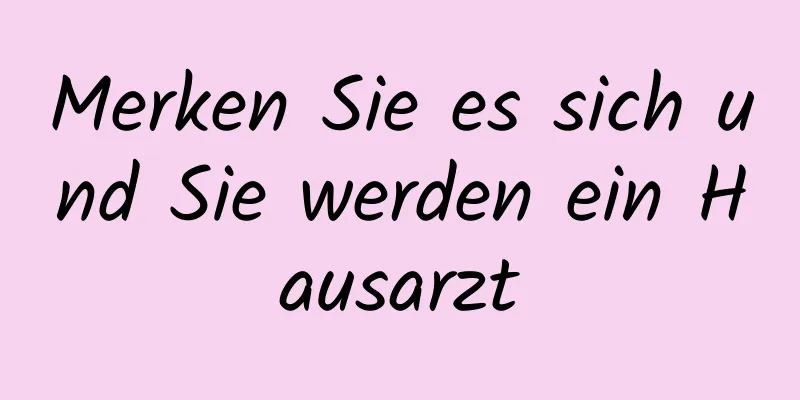 Merken Sie es sich und Sie werden ein Hausarzt