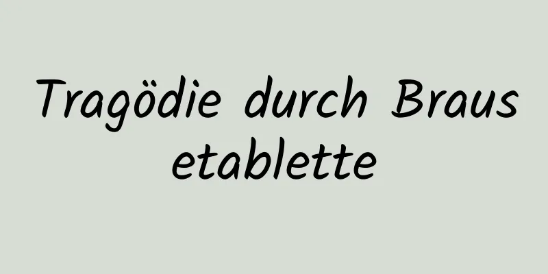 Tragödie durch Brausetablette