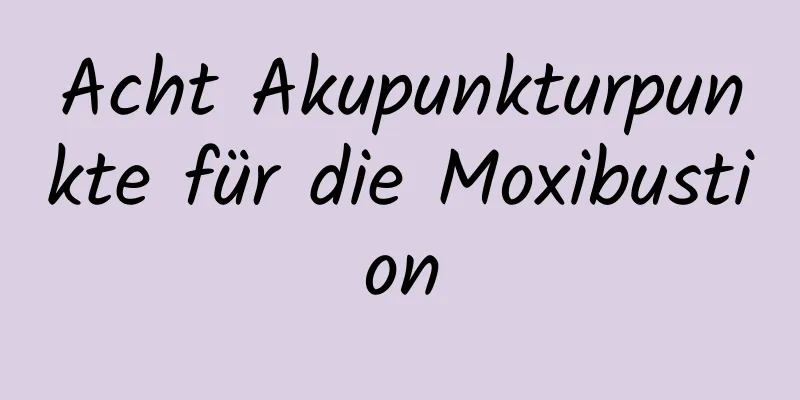 Acht Akupunkturpunkte für die Moxibustion