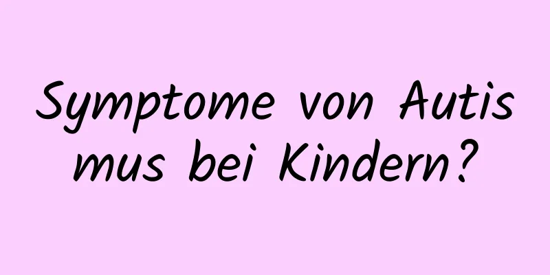 Symptome von Autismus bei Kindern?