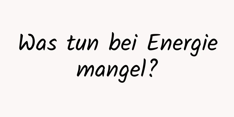 Was tun bei Energiemangel?