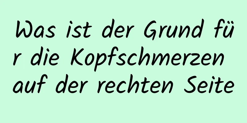 Was ist der Grund für die Kopfschmerzen auf der rechten Seite