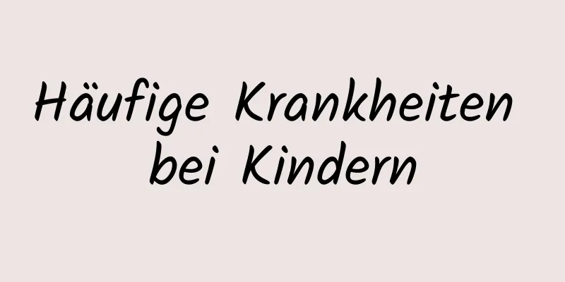 Häufige Krankheiten bei Kindern