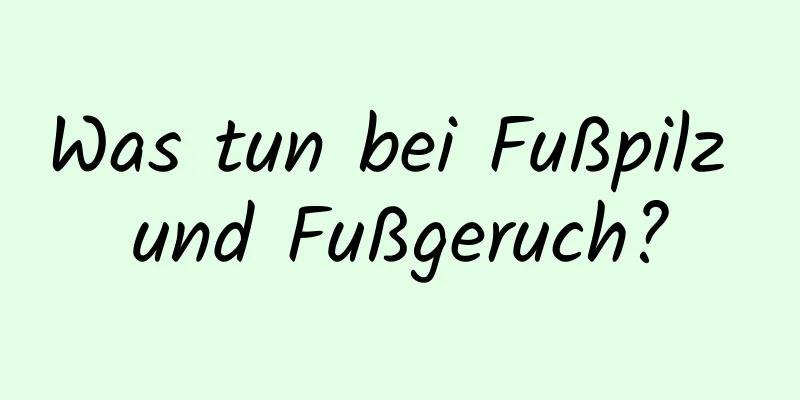 Was tun bei Fußpilz und Fußgeruch?