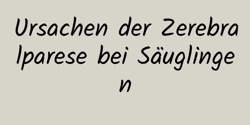 Ursachen der Zerebralparese bei Säuglingen