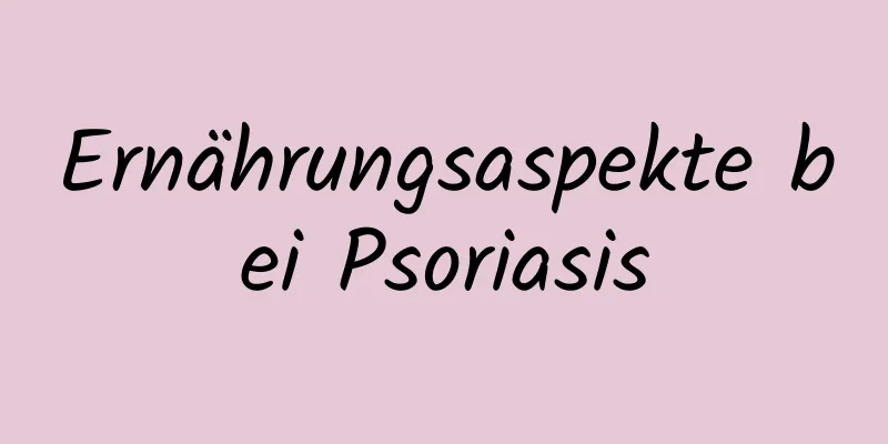 Ernährungsaspekte bei Psoriasis