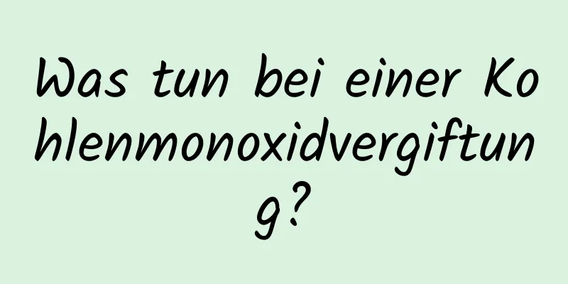 Was tun bei einer Kohlenmonoxidvergiftung?