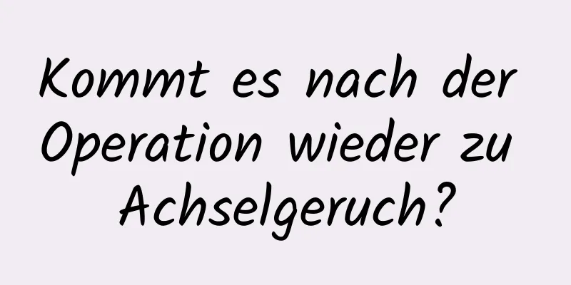 Kommt es nach der Operation wieder zu Achselgeruch?