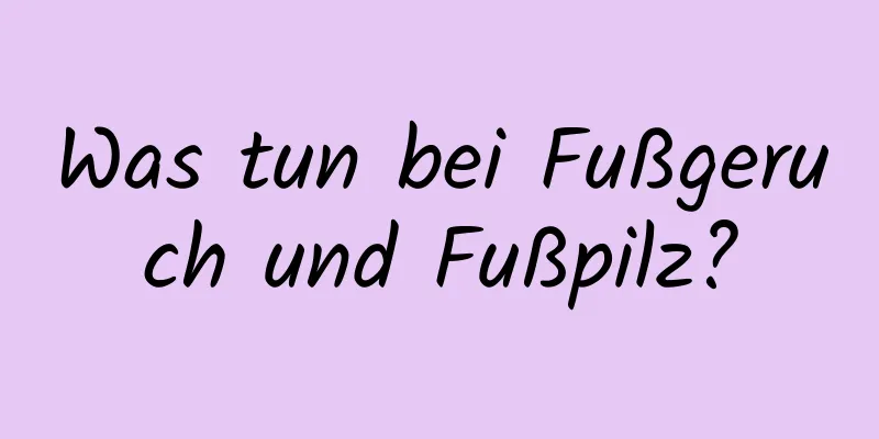 Was tun bei Fußgeruch und Fußpilz?