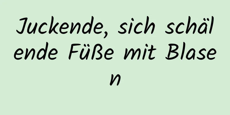 Juckende, sich schälende Füße mit Blasen